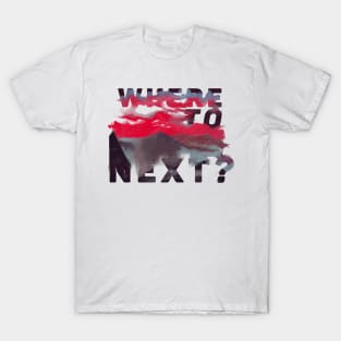 Where to next? T-Shirt
